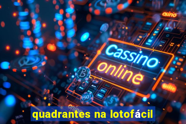 quadrantes na lotofÃ¡cil