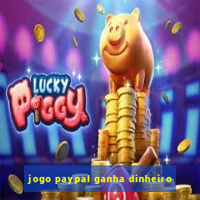 jogo paypal ganha dinheiro
