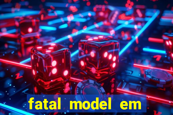fatal model em eunapolis bahia