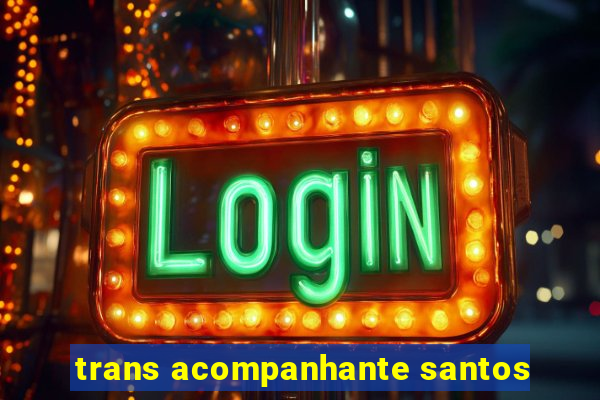 trans acompanhante santos