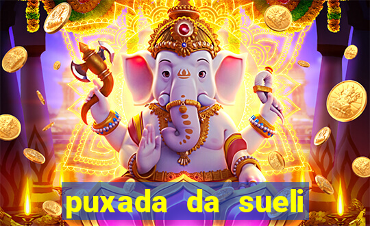 puxada da sueli jogo do bicho