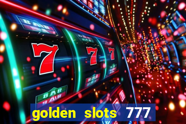 golden slots 777 paga mesmo