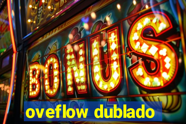 oveflow dublado