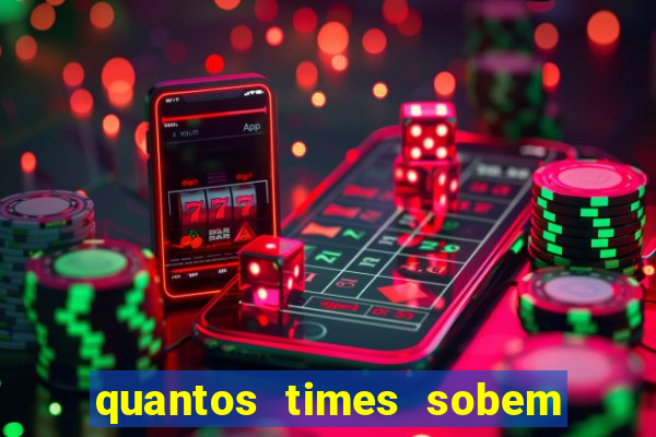 quantos times sobem para sÃ©rie a
