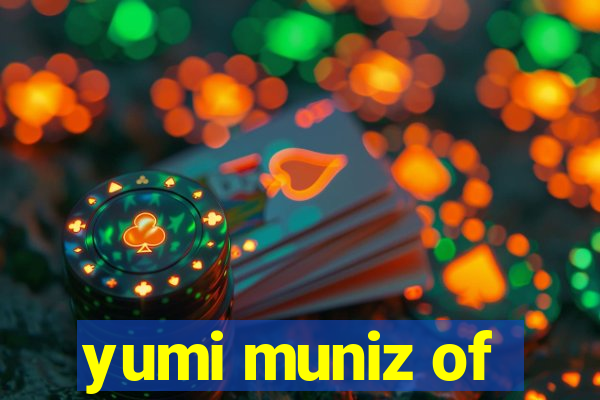 yumi muniz of
