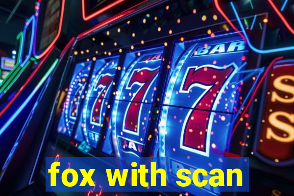 fox with scan