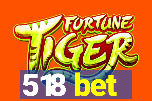 518 bet