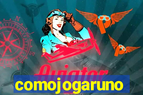 comojogaruno