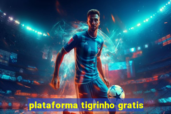 plataforma tigrinho gratis