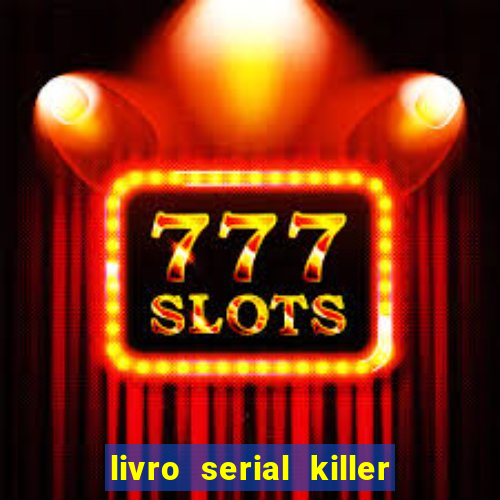 livro serial killer pdf grÃ¡tis