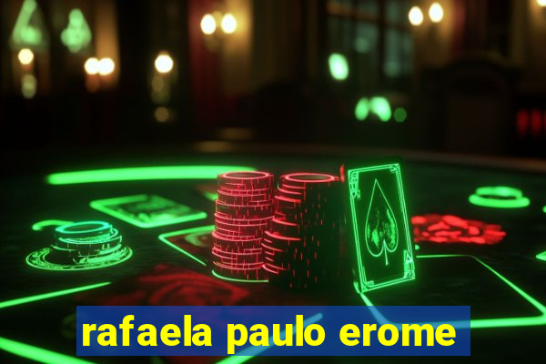 rafaela paulo erome