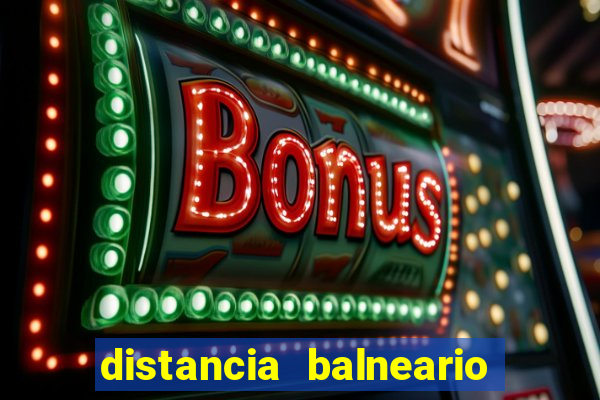 distancia balneario camboriu a beto carrero