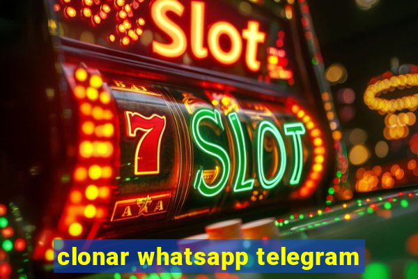 clonar whatsapp telegram