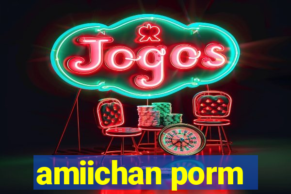amiichan porm