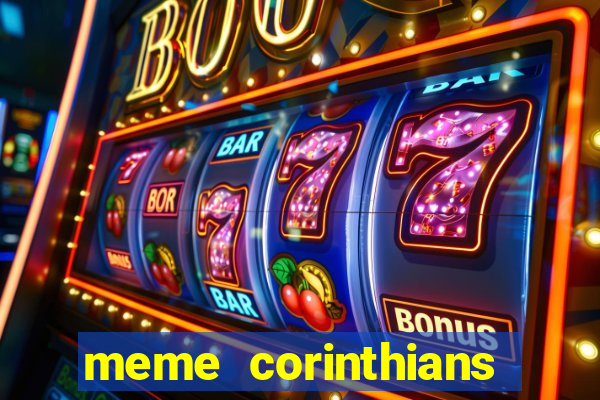 meme corinthians zuando o palmeiras