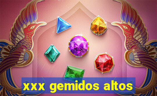 xxx gemidos altos