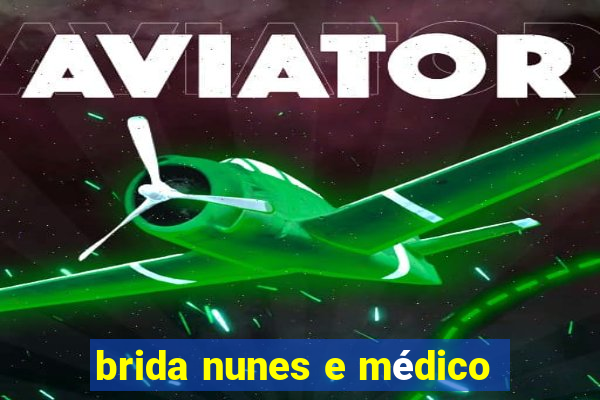 brida nunes e mÃ©dico
