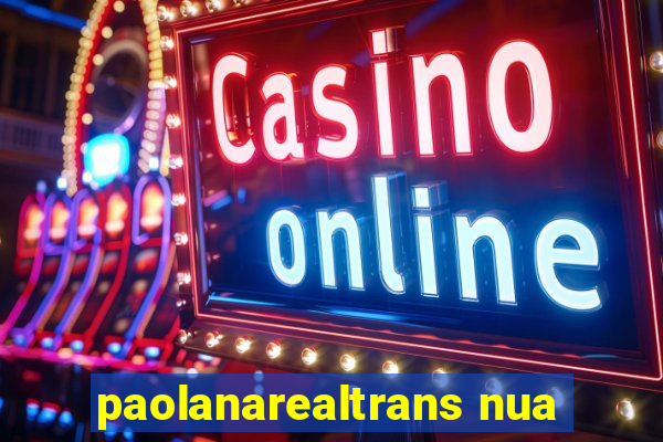 paolanarealtrans nua