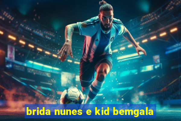 brida nunes e kid bemgala