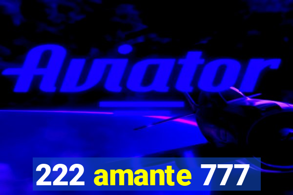 222 amante 777