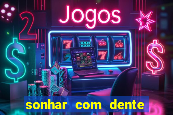 sonhar com dente caindo no jogo do bicho