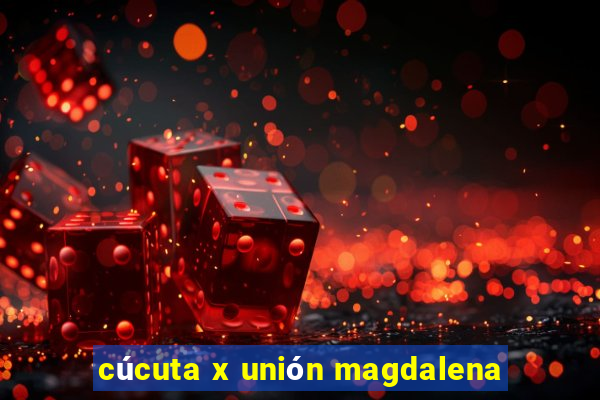 cúcuta x unión magdalena