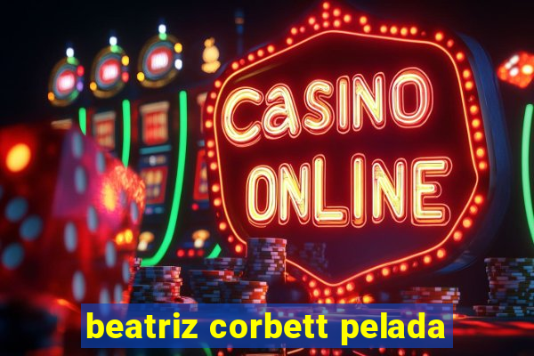 beatriz corbett pelada