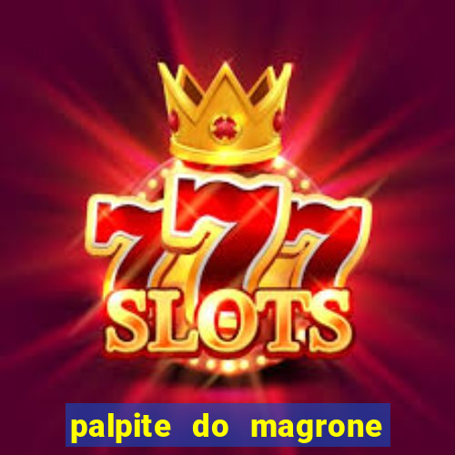 palpite do magrone para federal