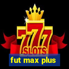 fut max plus