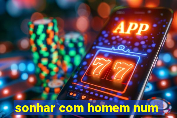 sonhar com homem num