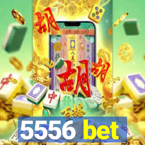5556 bet