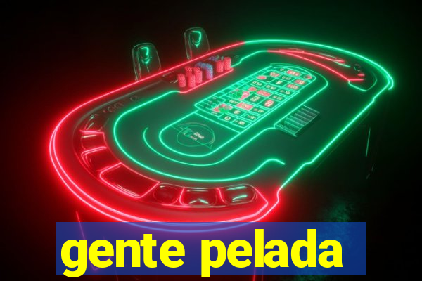 gente pelada