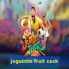 joguinho fruit cash