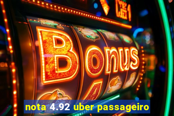 nota 4.92 uber passageiro