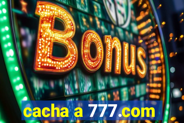 cacha a 777.com