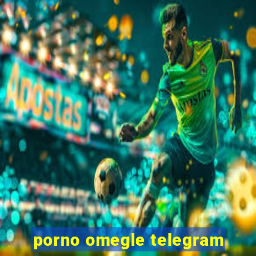 porno omegle telegram