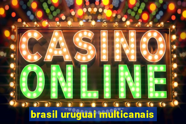 brasil uruguai multicanais