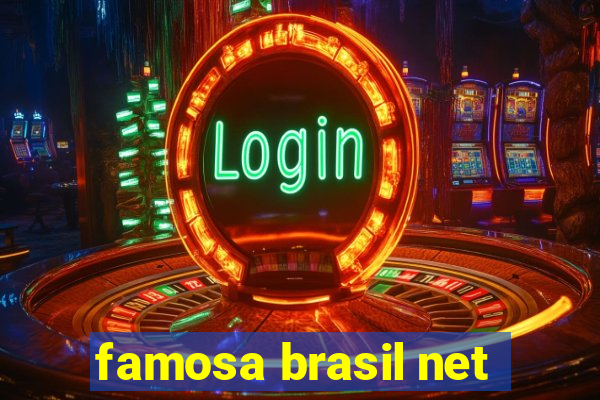 famosa brasil net
