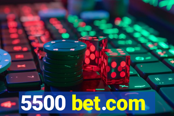 5500 bet.com
