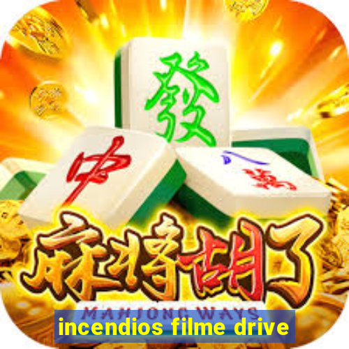 incendios filme drive