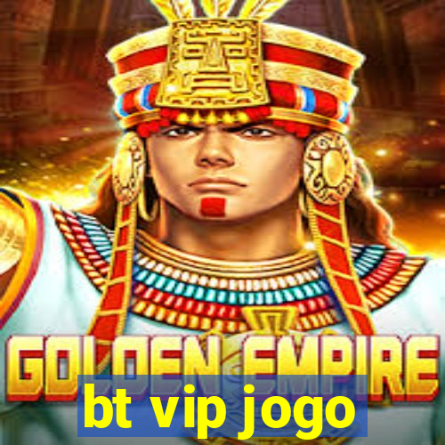 bt vip jogo