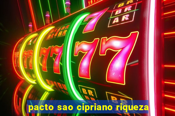 pacto sao cipriano riqueza