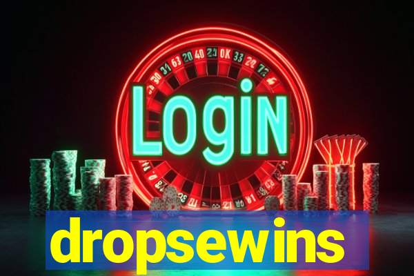 dropsewins
