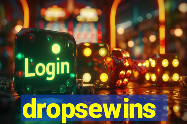 dropsewins