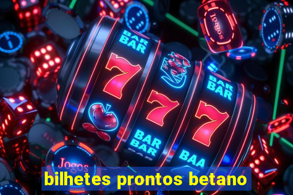 bilhetes prontos betano