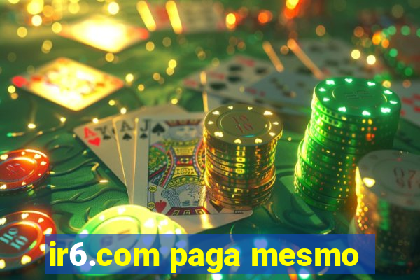ir6.com paga mesmo