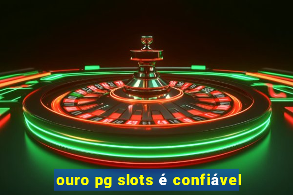 ouro pg slots Ã© confiÃ¡vel