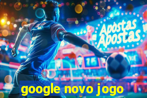 google novo jogo
