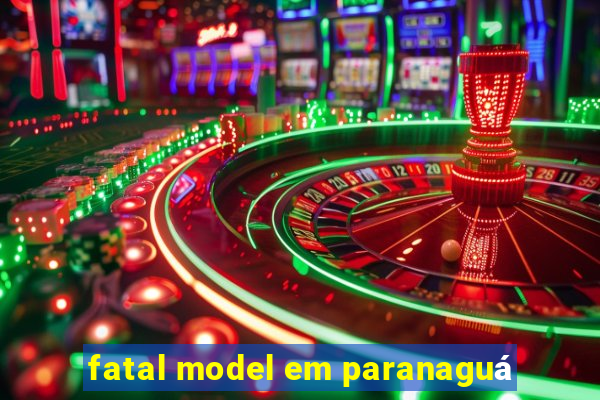 fatal model em paranaguÃ¡
