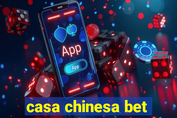 casa chinesa bet
